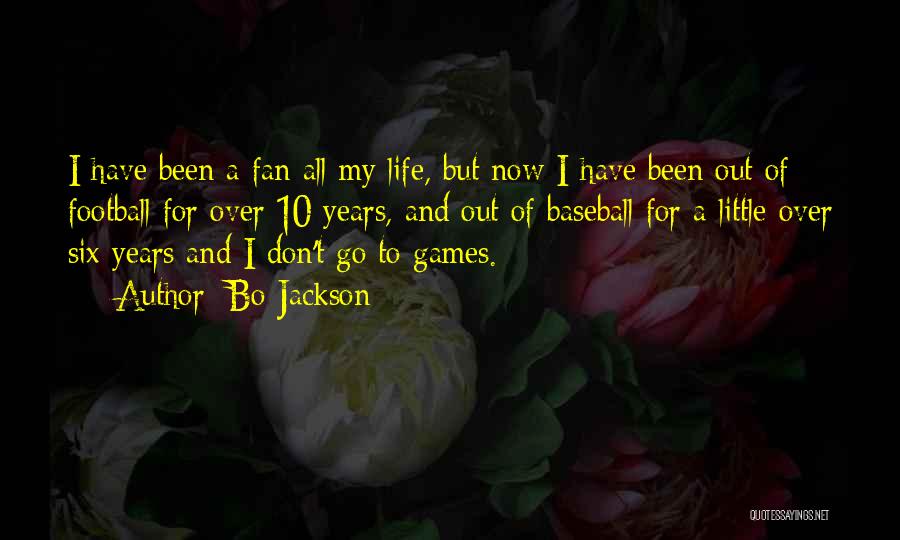 Bo Jackson Quotes: I Have Been A Fan All My Life, But Now I Have Been Out Of Football For Over 10 Years,