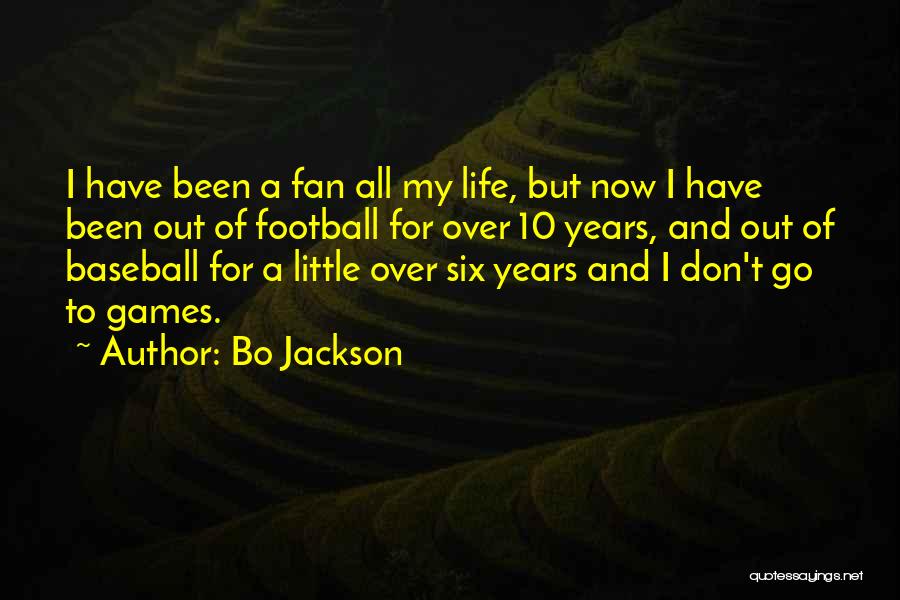 Bo Jackson Quotes: I Have Been A Fan All My Life, But Now I Have Been Out Of Football For Over 10 Years,