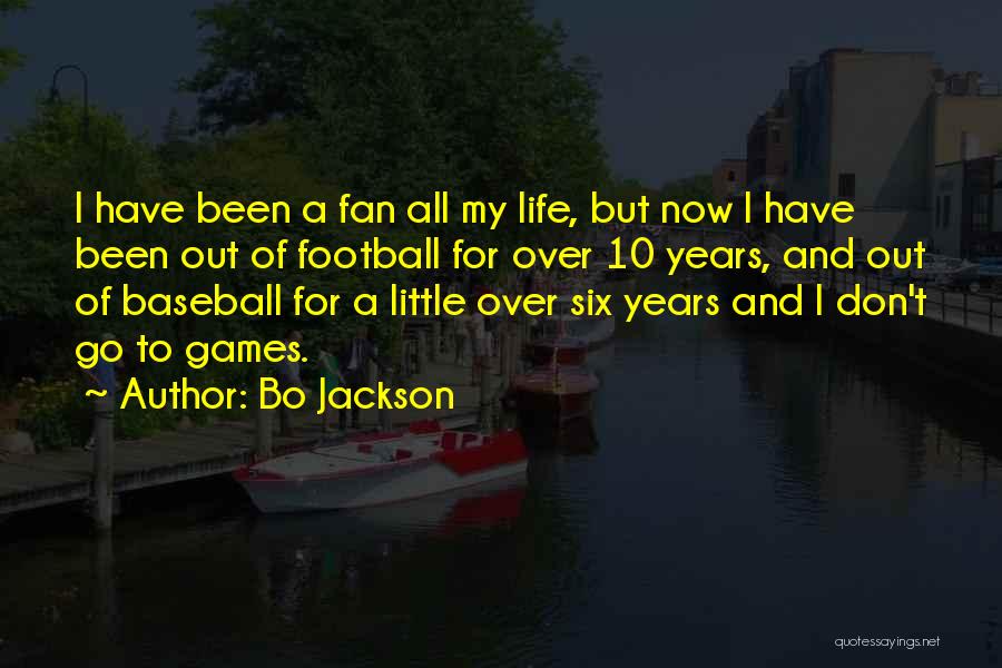 Bo Jackson Quotes: I Have Been A Fan All My Life, But Now I Have Been Out Of Football For Over 10 Years,