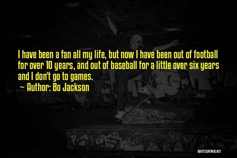 Bo Jackson Quotes: I Have Been A Fan All My Life, But Now I Have Been Out Of Football For Over 10 Years,