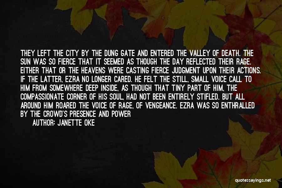 Janette Oke Quotes: They Left The City By The Dung Gate And Entered The Valley Of Death. The Sun Was So Fierce That