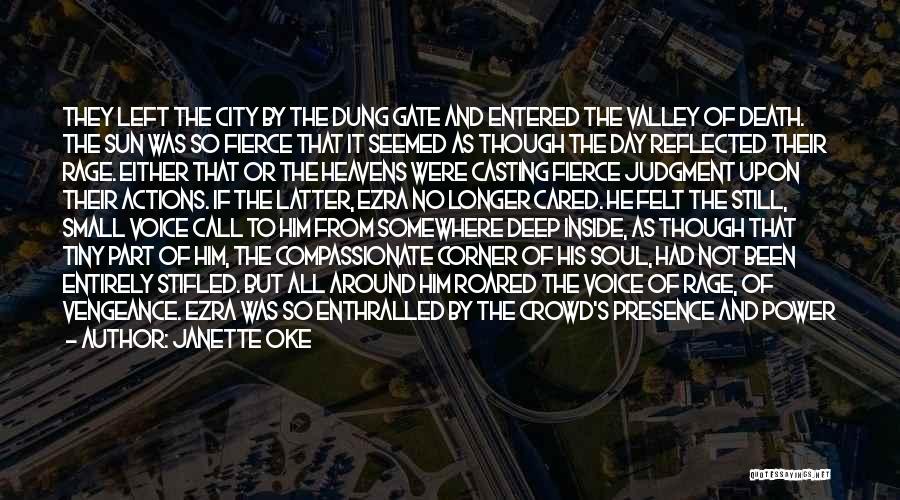 Janette Oke Quotes: They Left The City By The Dung Gate And Entered The Valley Of Death. The Sun Was So Fierce That