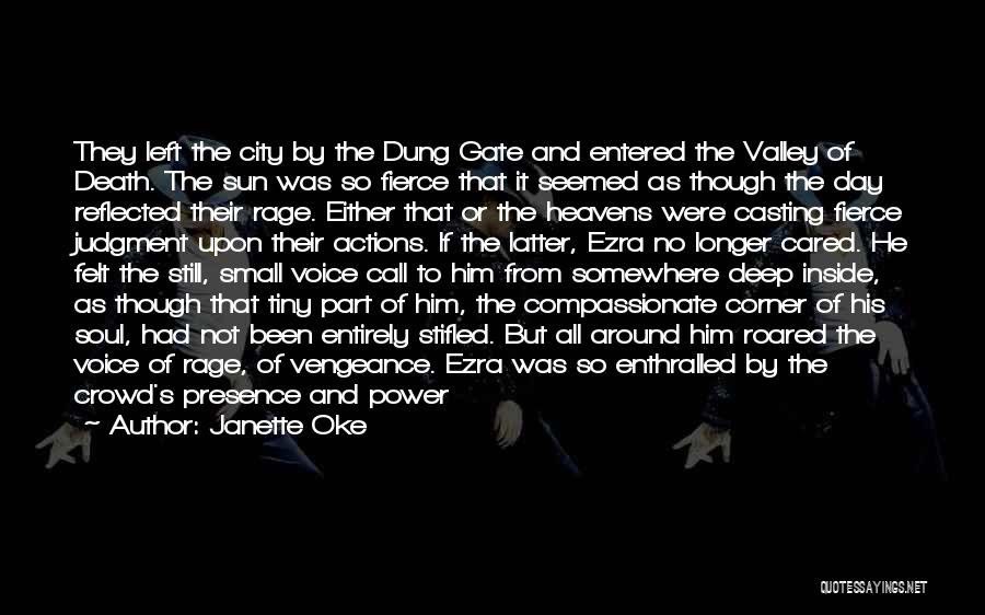 Janette Oke Quotes: They Left The City By The Dung Gate And Entered The Valley Of Death. The Sun Was So Fierce That