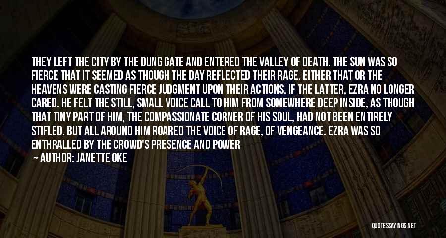 Janette Oke Quotes: They Left The City By The Dung Gate And Entered The Valley Of Death. The Sun Was So Fierce That