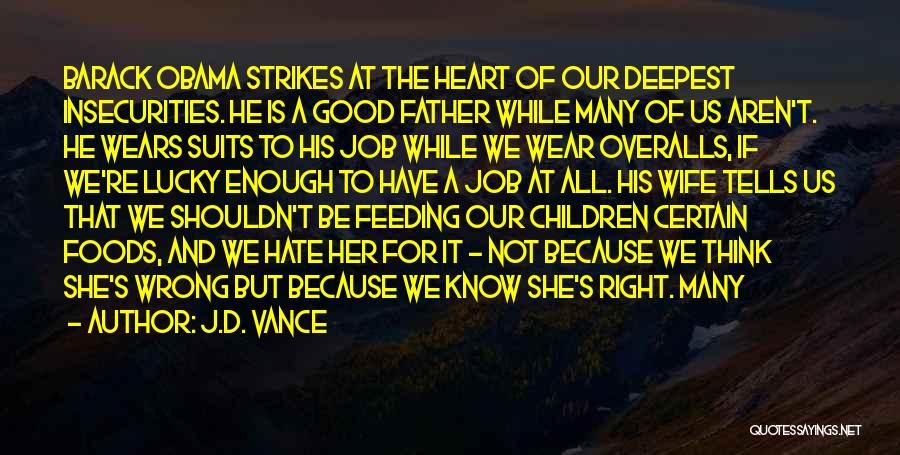 J.D. Vance Quotes: Barack Obama Strikes At The Heart Of Our Deepest Insecurities. He Is A Good Father While Many Of Us Aren't.