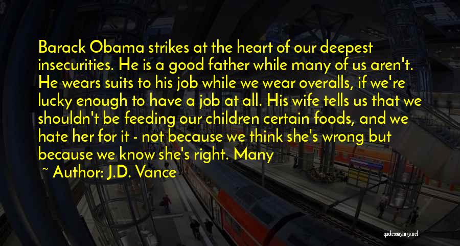 J.D. Vance Quotes: Barack Obama Strikes At The Heart Of Our Deepest Insecurities. He Is A Good Father While Many Of Us Aren't.