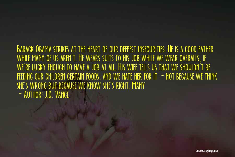 J.D. Vance Quotes: Barack Obama Strikes At The Heart Of Our Deepest Insecurities. He Is A Good Father While Many Of Us Aren't.