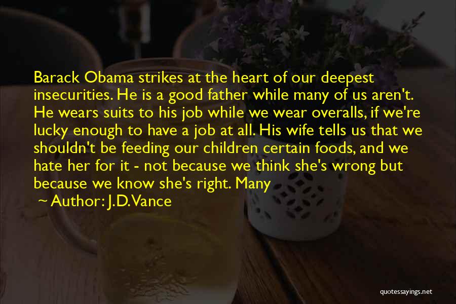 J.D. Vance Quotes: Barack Obama Strikes At The Heart Of Our Deepest Insecurities. He Is A Good Father While Many Of Us Aren't.