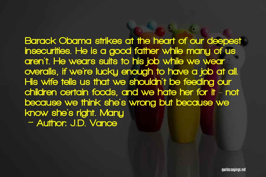 J.D. Vance Quotes: Barack Obama Strikes At The Heart Of Our Deepest Insecurities. He Is A Good Father While Many Of Us Aren't.