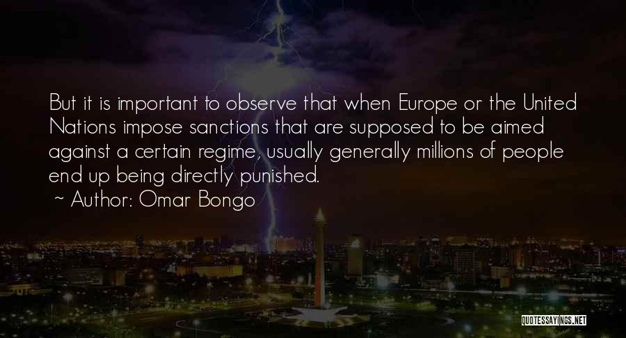 Omar Bongo Quotes: But It Is Important To Observe That When Europe Or The United Nations Impose Sanctions That Are Supposed To Be