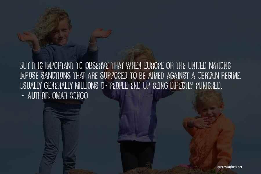 Omar Bongo Quotes: But It Is Important To Observe That When Europe Or The United Nations Impose Sanctions That Are Supposed To Be