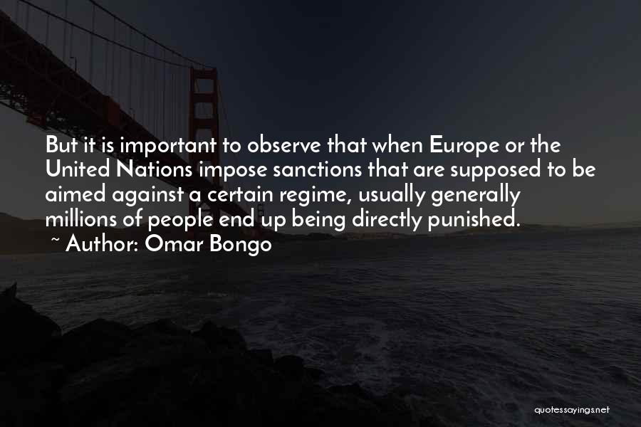 Omar Bongo Quotes: But It Is Important To Observe That When Europe Or The United Nations Impose Sanctions That Are Supposed To Be