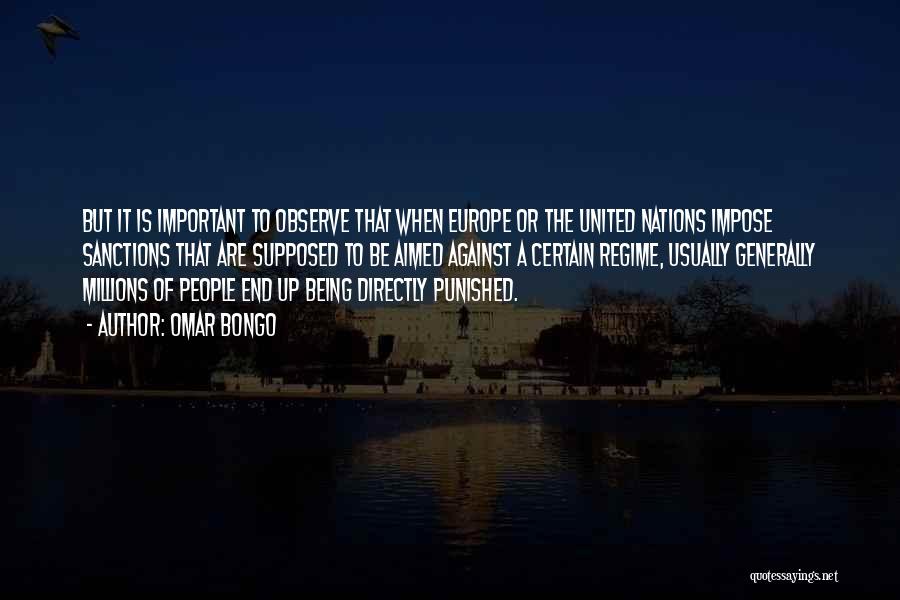 Omar Bongo Quotes: But It Is Important To Observe That When Europe Or The United Nations Impose Sanctions That Are Supposed To Be