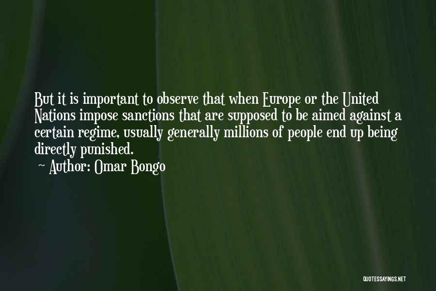 Omar Bongo Quotes: But It Is Important To Observe That When Europe Or The United Nations Impose Sanctions That Are Supposed To Be