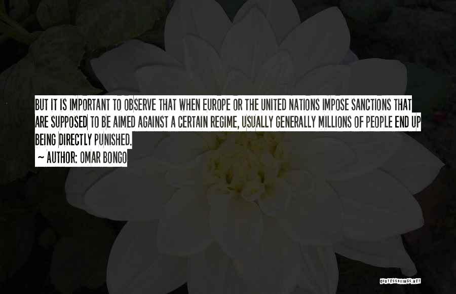 Omar Bongo Quotes: But It Is Important To Observe That When Europe Or The United Nations Impose Sanctions That Are Supposed To Be