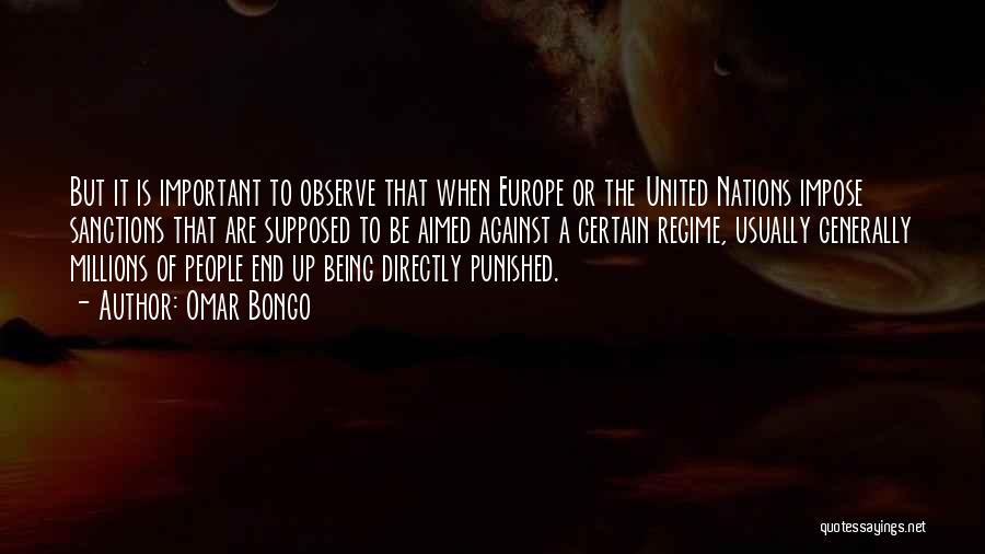 Omar Bongo Quotes: But It Is Important To Observe That When Europe Or The United Nations Impose Sanctions That Are Supposed To Be
