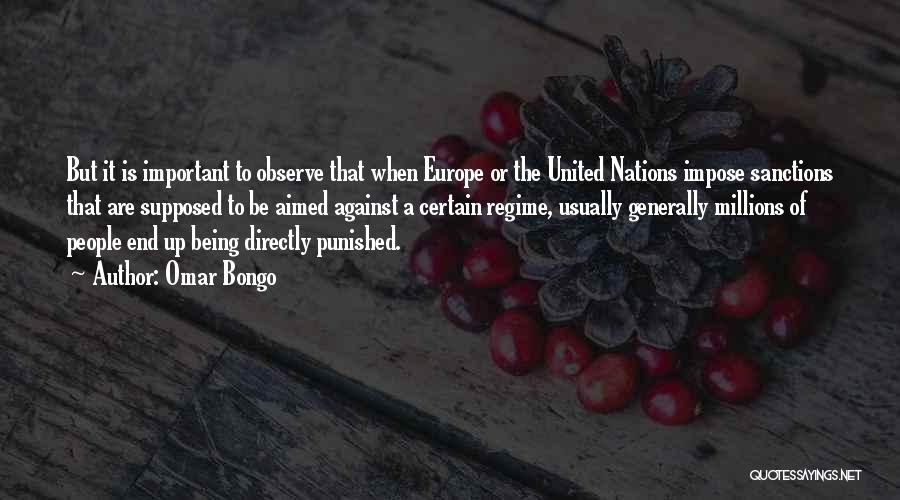 Omar Bongo Quotes: But It Is Important To Observe That When Europe Or The United Nations Impose Sanctions That Are Supposed To Be