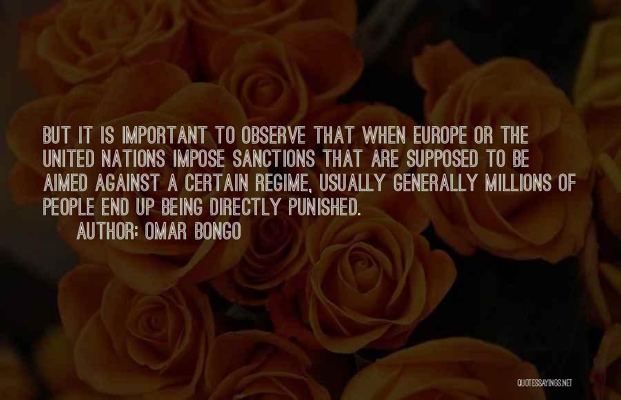 Omar Bongo Quotes: But It Is Important To Observe That When Europe Or The United Nations Impose Sanctions That Are Supposed To Be