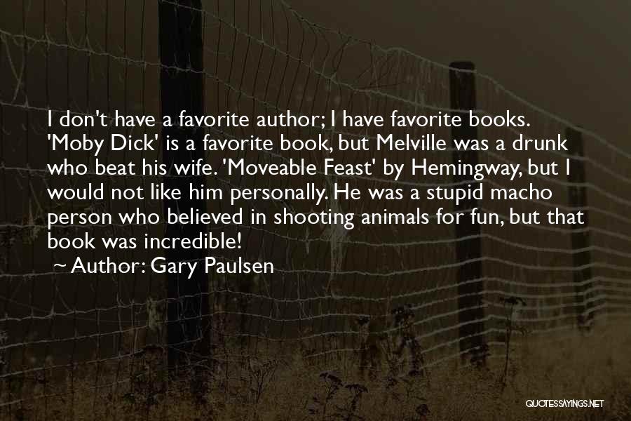 Gary Paulsen Quotes: I Don't Have A Favorite Author; I Have Favorite Books. 'moby Dick' Is A Favorite Book, But Melville Was A