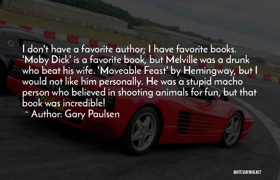 Gary Paulsen Quotes: I Don't Have A Favorite Author; I Have Favorite Books. 'moby Dick' Is A Favorite Book, But Melville Was A