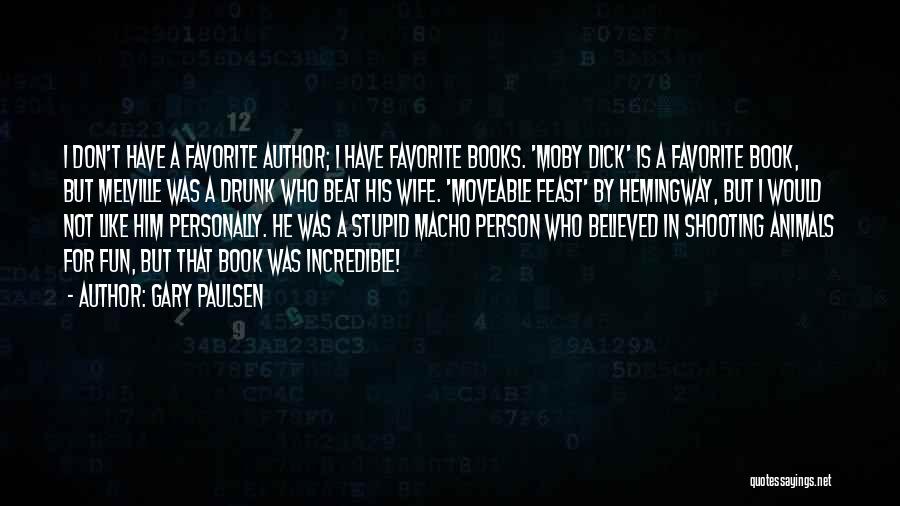 Gary Paulsen Quotes: I Don't Have A Favorite Author; I Have Favorite Books. 'moby Dick' Is A Favorite Book, But Melville Was A