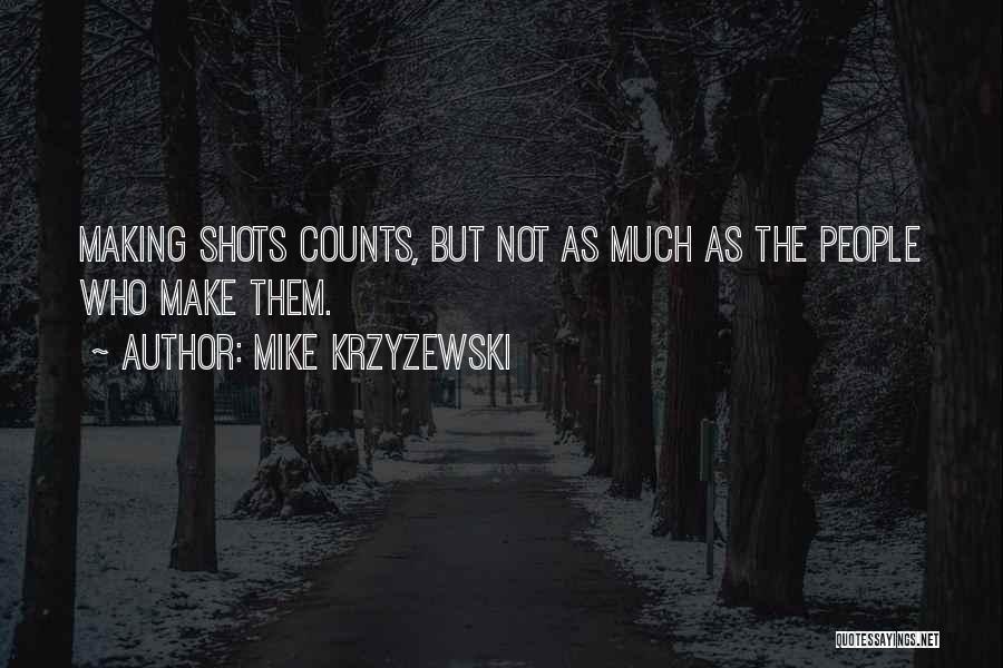 Mike Krzyzewski Quotes: Making Shots Counts, But Not As Much As The People Who Make Them.