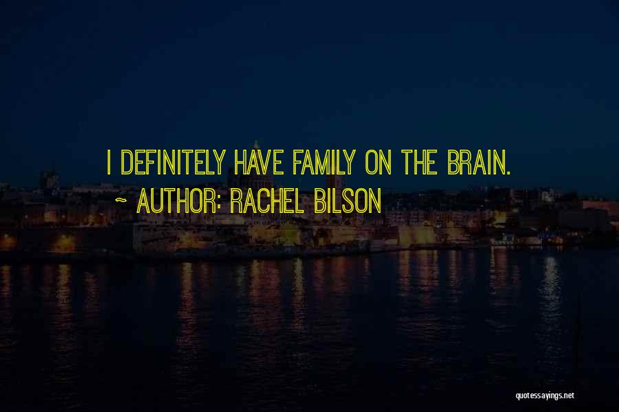 Rachel Bilson Quotes: I Definitely Have Family On The Brain.