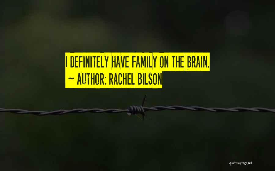 Rachel Bilson Quotes: I Definitely Have Family On The Brain.