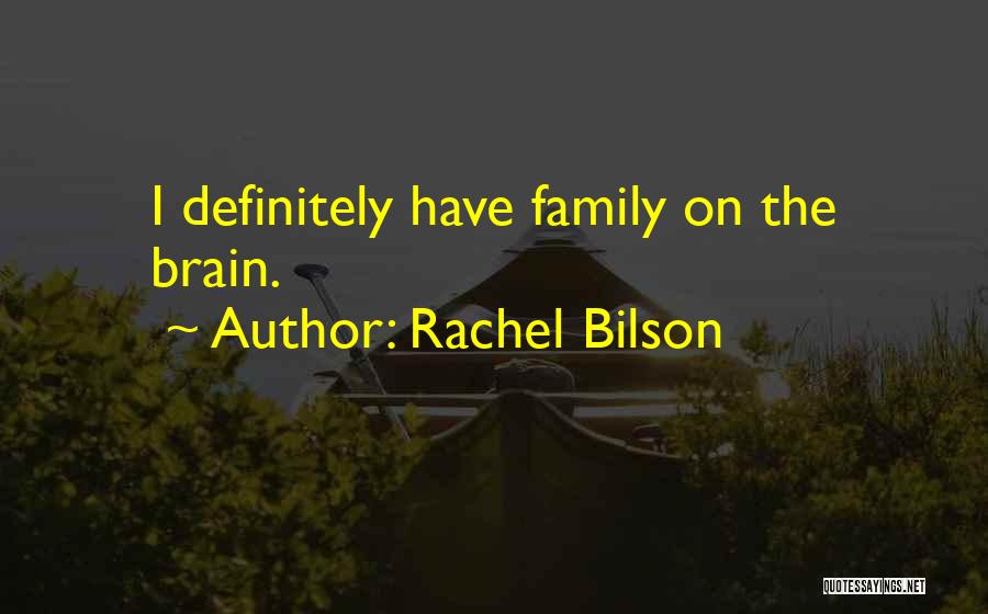 Rachel Bilson Quotes: I Definitely Have Family On The Brain.