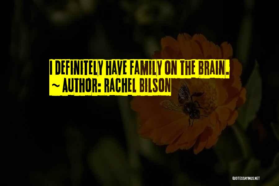 Rachel Bilson Quotes: I Definitely Have Family On The Brain.