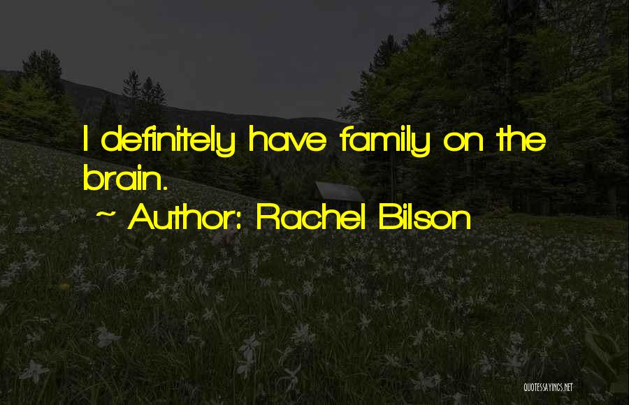 Rachel Bilson Quotes: I Definitely Have Family On The Brain.