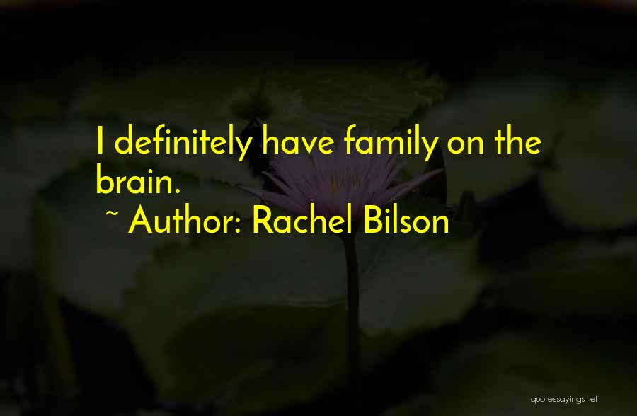 Rachel Bilson Quotes: I Definitely Have Family On The Brain.