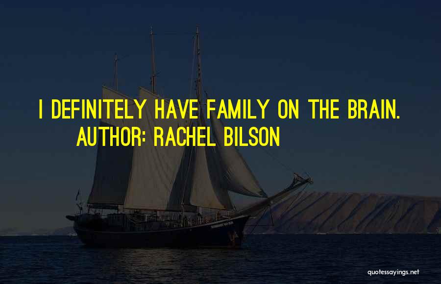 Rachel Bilson Quotes: I Definitely Have Family On The Brain.