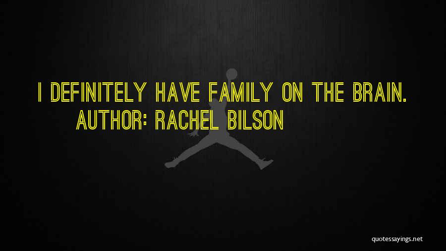 Rachel Bilson Quotes: I Definitely Have Family On The Brain.