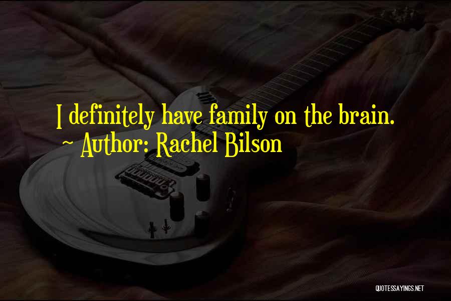 Rachel Bilson Quotes: I Definitely Have Family On The Brain.