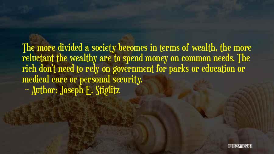 Joseph E. Stiglitz Quotes: The More Divided A Society Becomes In Terms Of Wealth, The More Reluctant The Wealthy Are To Spend Money On