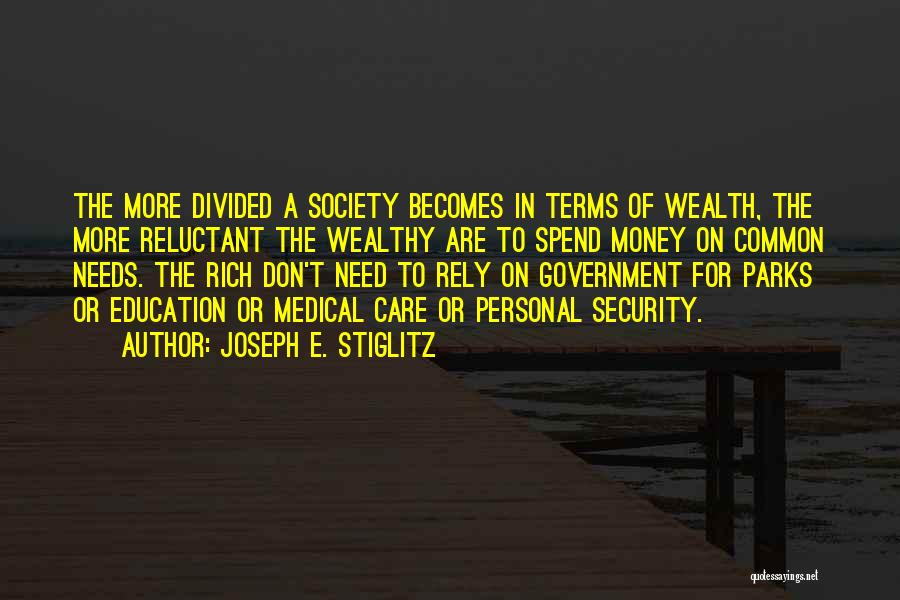 Joseph E. Stiglitz Quotes: The More Divided A Society Becomes In Terms Of Wealth, The More Reluctant The Wealthy Are To Spend Money On