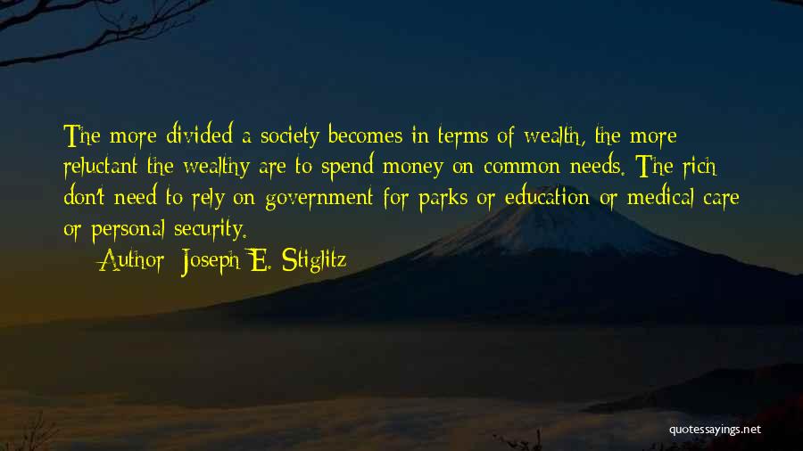 Joseph E. Stiglitz Quotes: The More Divided A Society Becomes In Terms Of Wealth, The More Reluctant The Wealthy Are To Spend Money On