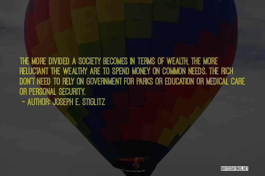 Joseph E. Stiglitz Quotes: The More Divided A Society Becomes In Terms Of Wealth, The More Reluctant The Wealthy Are To Spend Money On