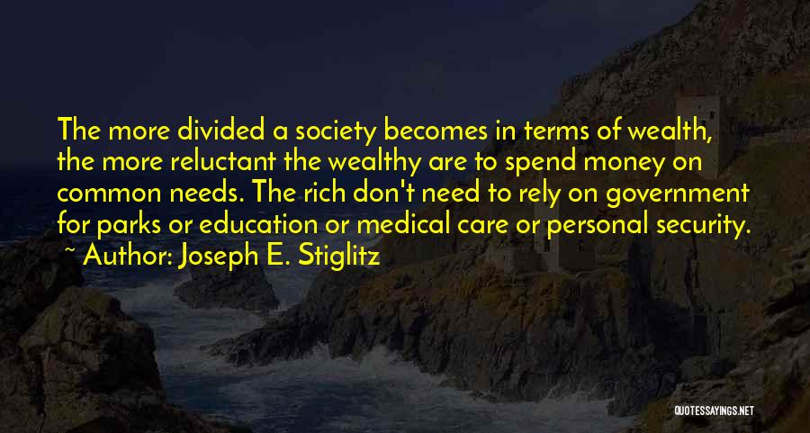 Joseph E. Stiglitz Quotes: The More Divided A Society Becomes In Terms Of Wealth, The More Reluctant The Wealthy Are To Spend Money On