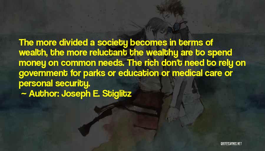 Joseph E. Stiglitz Quotes: The More Divided A Society Becomes In Terms Of Wealth, The More Reluctant The Wealthy Are To Spend Money On