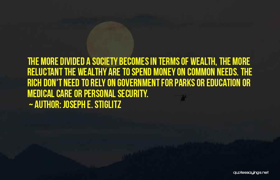 Joseph E. Stiglitz Quotes: The More Divided A Society Becomes In Terms Of Wealth, The More Reluctant The Wealthy Are To Spend Money On