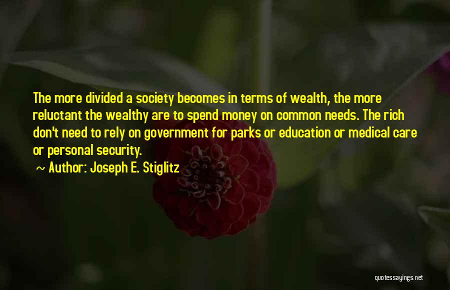 Joseph E. Stiglitz Quotes: The More Divided A Society Becomes In Terms Of Wealth, The More Reluctant The Wealthy Are To Spend Money On