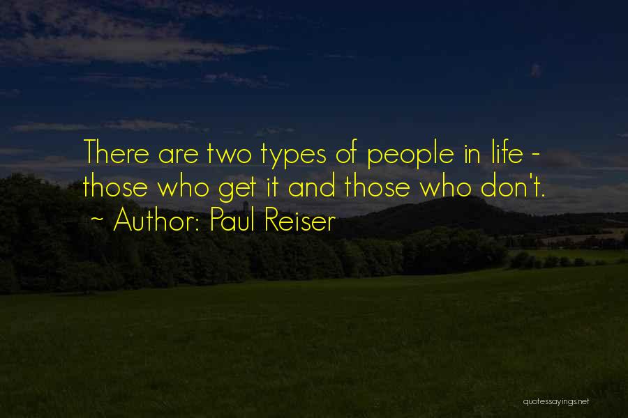 Paul Reiser Quotes: There Are Two Types Of People In Life - Those Who Get It And Those Who Don't.