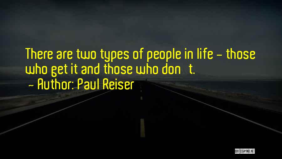 Paul Reiser Quotes: There Are Two Types Of People In Life - Those Who Get It And Those Who Don't.