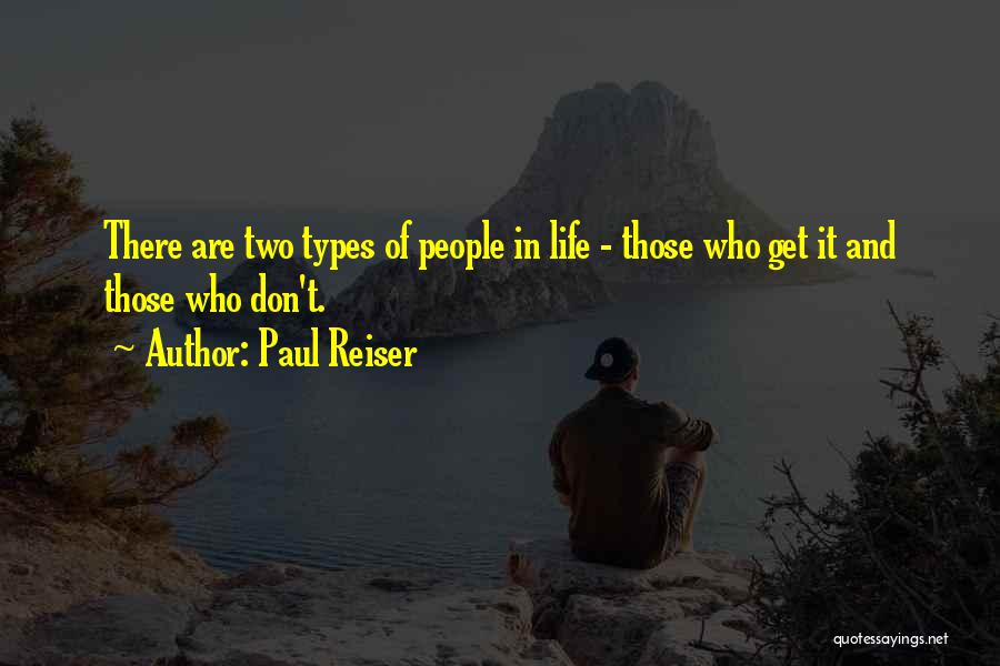 Paul Reiser Quotes: There Are Two Types Of People In Life - Those Who Get It And Those Who Don't.