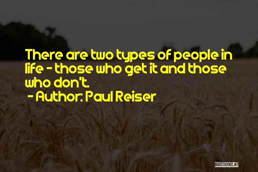 Paul Reiser Quotes: There Are Two Types Of People In Life - Those Who Get It And Those Who Don't.