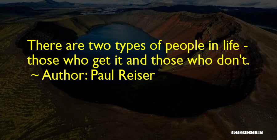 Paul Reiser Quotes: There Are Two Types Of People In Life - Those Who Get It And Those Who Don't.