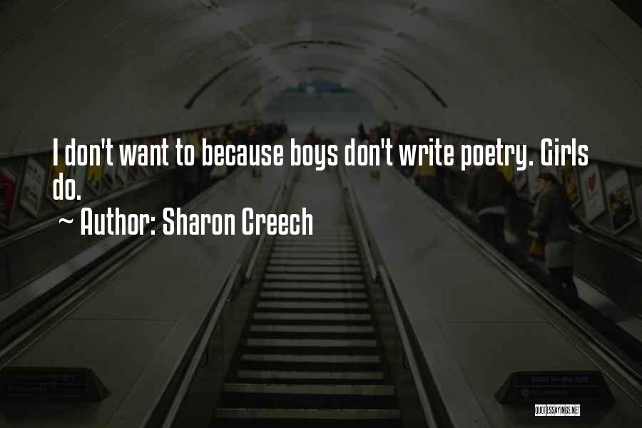Sharon Creech Quotes: I Don't Want To Because Boys Don't Write Poetry. Girls Do.