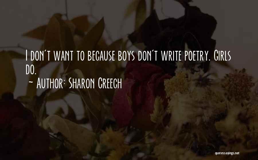 Sharon Creech Quotes: I Don't Want To Because Boys Don't Write Poetry. Girls Do.